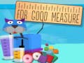 Játék For Good Measure